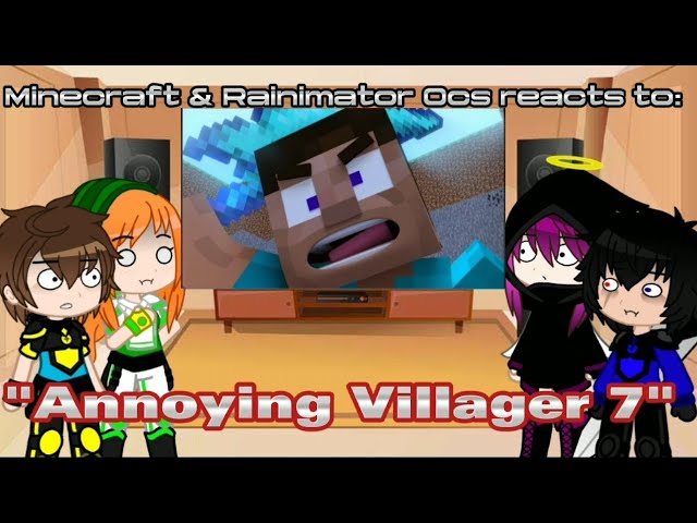 Minecraft & Rainimator Ocs reacts to "Annoying Villager 7" [REQ]