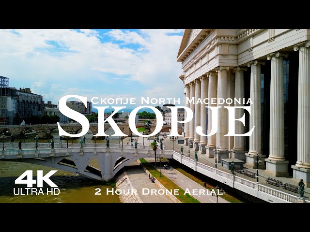 [4K] SKOPJE 🇲🇰 Скопје 2024 | 2 HOUR Drone Aerial Relaxation Film Македонија North Macedonia