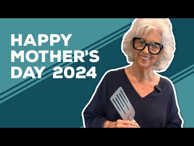 Love & Best Dishes: Happy Mother's Day 2024 from Paula Deen
