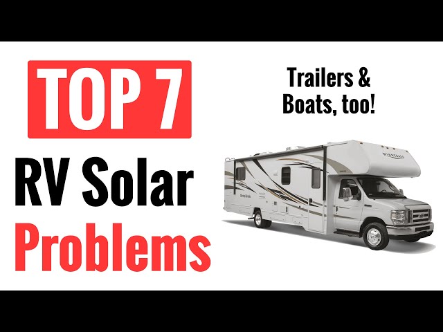 Top 7 Problems Installing Solar In An RV (And Boats and Travel Trailers)