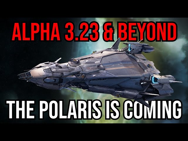 Star Citizen Gears Up For Alpha 3.23 & Beyond - The Polaris Is Coming!