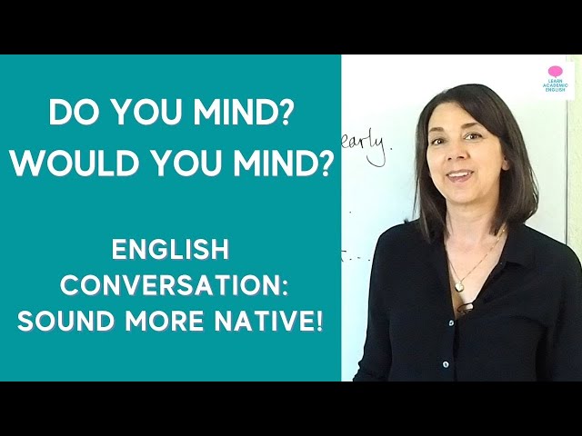 English CONVERSATION LESSON: How to use DO YOU MIND? WOULD YOU MIND?