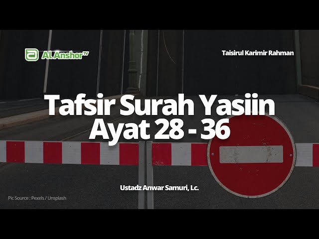 Tafsir Surah Yasiin Ayat 28-36 - Ustadz Anwar Samuri, Lc. | Taisirul Karimir Rahman