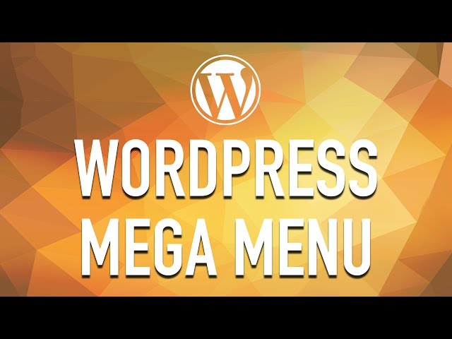 How to Create a WordPress Mega Menu from Scratch - Part 1