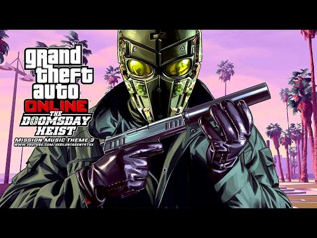 Grand Theft Auto [GTA] V/5 Online: The Doomsday Heist - Mission (Act 3) Music Theme 3 [Version 2]