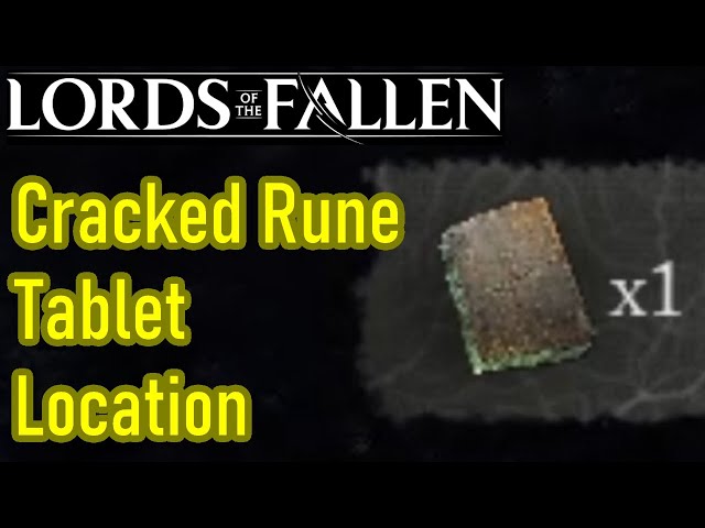 Lords of the Fallen cracked rune tablet location guide, how to get the cracked rune tablet
