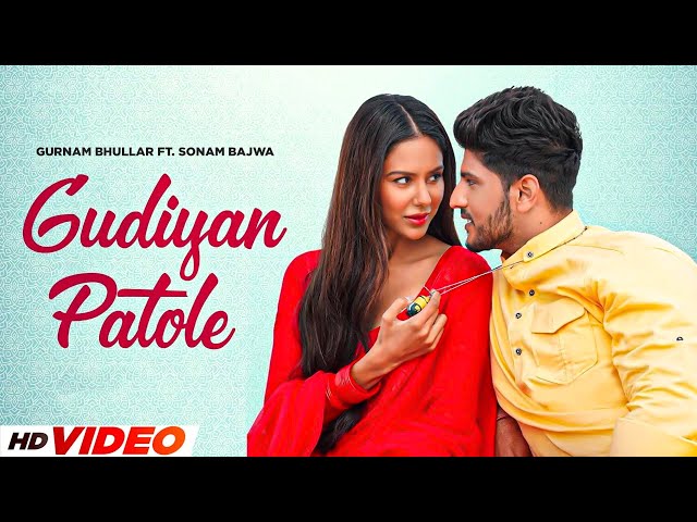 Gudiyan Patola (HD Video) | Gurnam Bhullar | Sonam Bajwa | Latest Punjabi Song 2024 | Punjabi Song