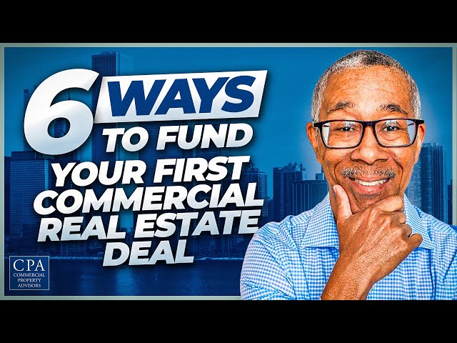 6 Ways to Fund Your First Commercial Real Estate Deal