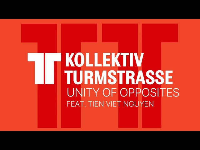 Kollektiv Turmstrasse: Unity of Opposites feat. Tien Viet Nguyen