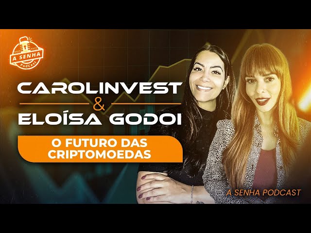 O FUTURO DAS CRIPTOMOEDAS | CAROL INVEST & ELOÍSA GODOI | A SENHA PODCAST | EPISÓDIO #2