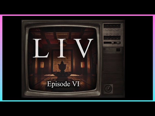 LIV series Episode VI