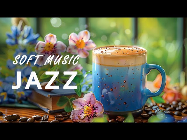Soft Jazz Instrumental ☕ Morning Relaxing Coffee Jazz Music and  Bossa Nova Piano for Uplifting