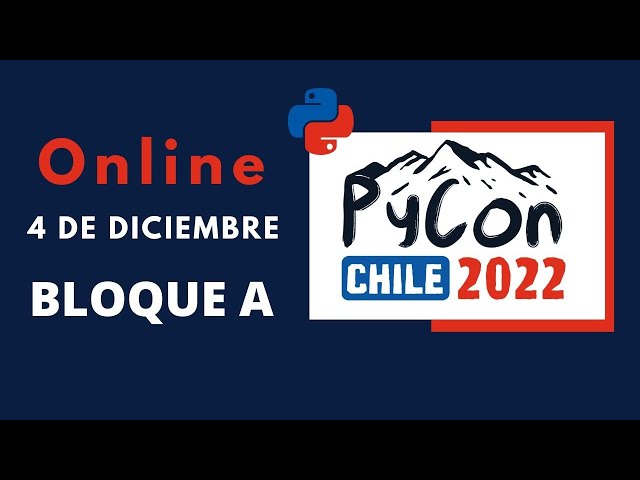 PyCon Chile 2022 Domingo Bloque A