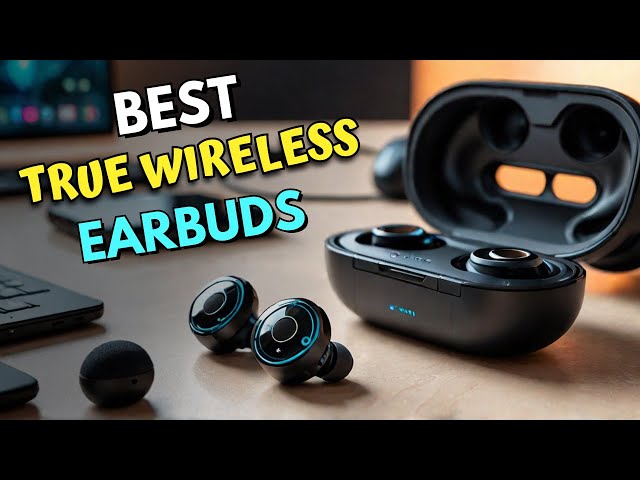 Best True Wireless Earbuds in 2024  | Top 5 Picks for Ultimate Sound Quality