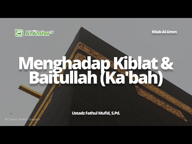 Menghadap Kiblat & Baitullah (Ka'bah) - Ustadz Fathul Mufid, S.Pd. | Kitab Al-Umm