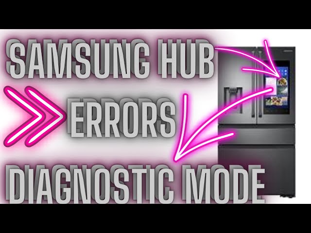 Samsung Family Hub Troubleshooting: Error Codes, Diagnostic Mode & RF23M85 Guide