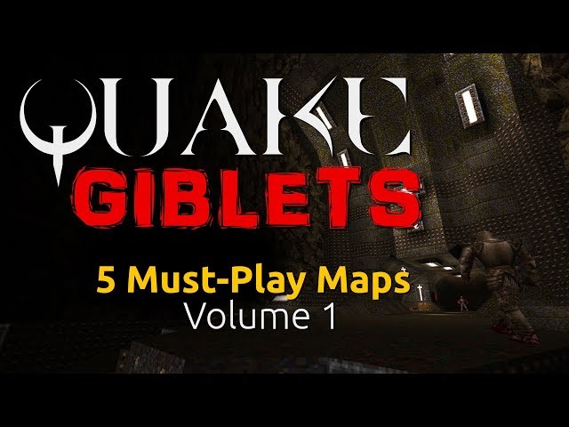 Quake Giblets: 5 Must-Play Maps Vol. 1