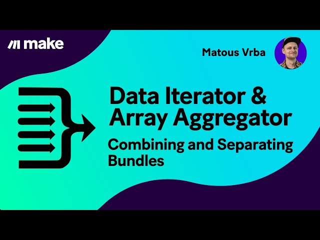 Make—Data Iterator & Array Aggregator | Combining and Separating Bundles