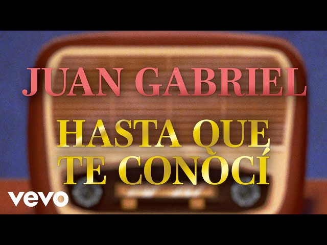 Juan Gabriel - Hasta Que Te Conocí (Letra/Lyrics)