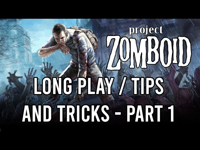 Project Zomboid Long Play / Beginners Guide Part 1: Getting Started