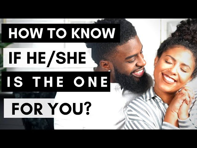 How To Know Someone Is The ONE For You!