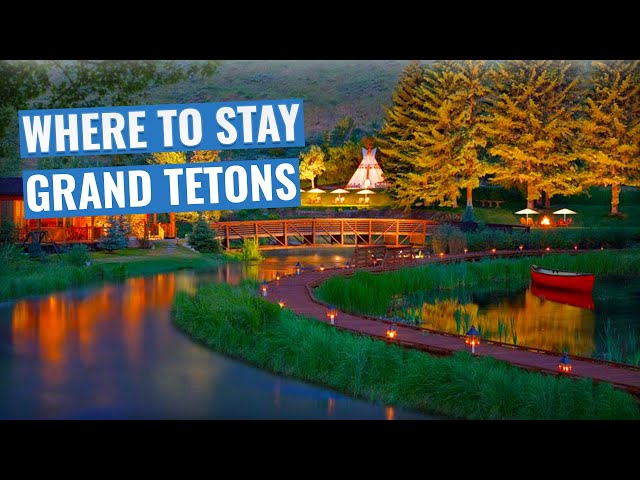 Where To Stay in Grand Teton National Park [Plus Jackson Hole and Jackson]