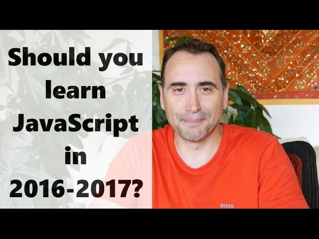 Should you learn JavaScript in 2016 and 2017
