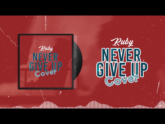 Ruby - Never Give Up - (COVER)