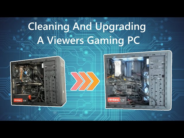 Cleaning And Upgrading A Viewers Gaming PC