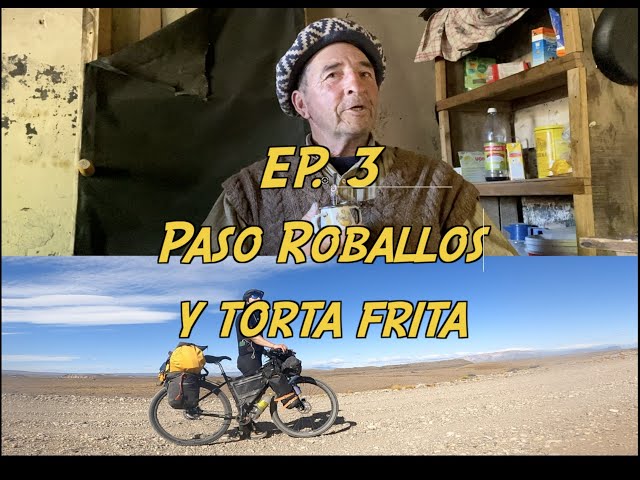 EP3 | Torta Frita y Paso Roballos | Solo Bikepacking Patagonia To Alaska