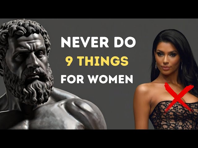 9 Things Smart Men Should Not Do With Women | Stoicism