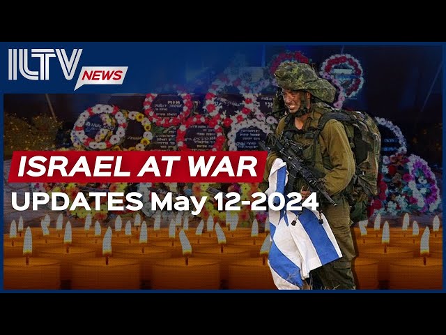 Israel Daily News – War Day 219 May 12, 2024