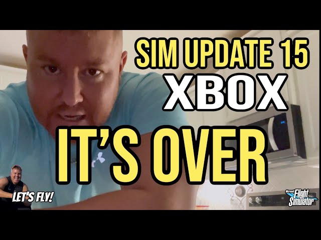 Sim Update 15 For Xbox | IT’S OVER | Microsoft Flight Simulator Xbox | MSFS2020 Sim Update 15