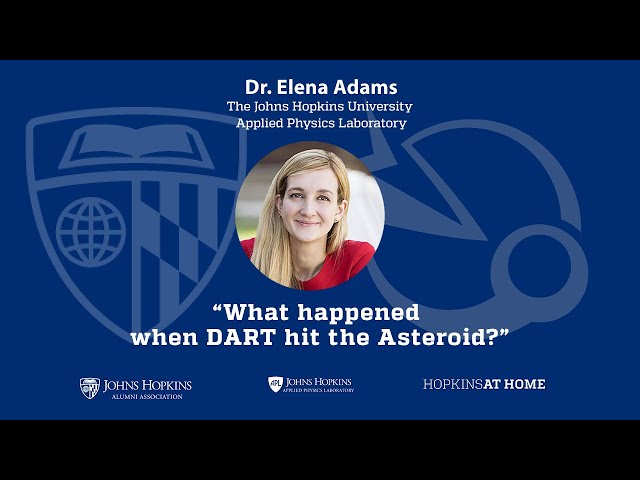 Hopkins at Home presents Dr. Elena Adams explains what happened when DART hit the Asteroid.