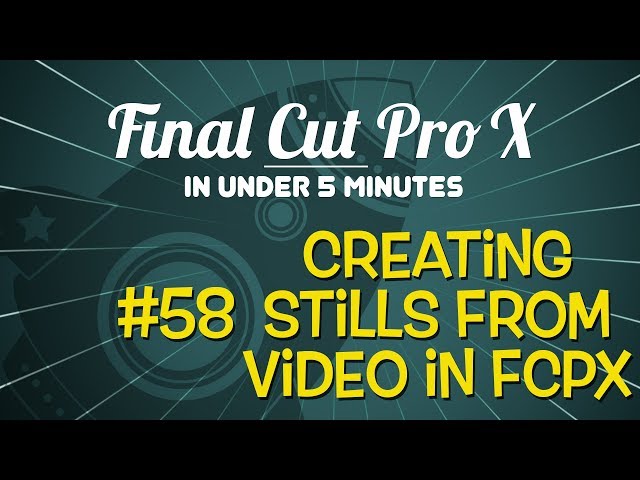 Final Cut Pro X in Under 5 Minutes:  Creating Stills from Video