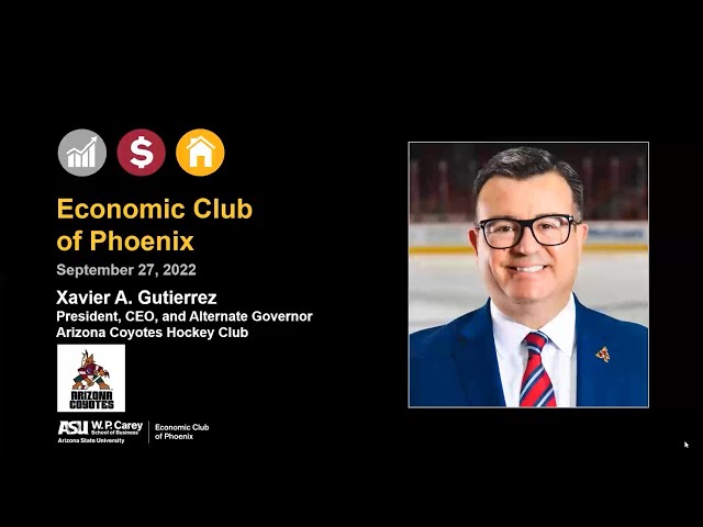 Economic Club of Phoenix  — Arizona Coyotes CEO Xavier Gutierrez