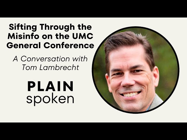 Sifting Through Misinformation around the UMC General Conference - A Conversation w/ Tom Lambrecht