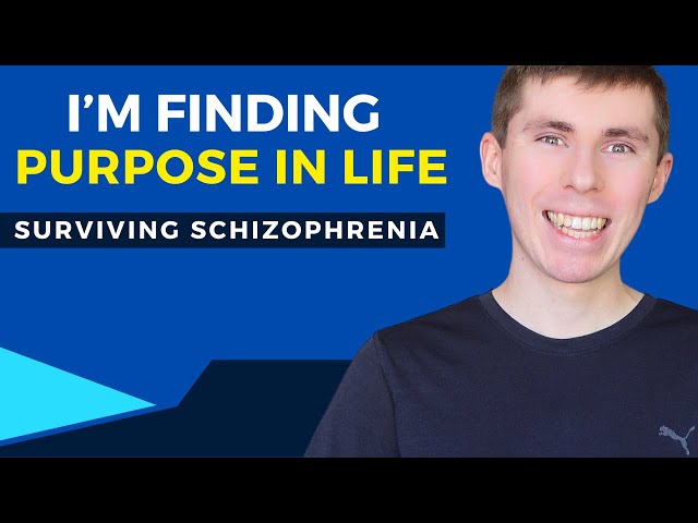 I'm Finding Purpose In Life - Surviving Schizophrenia