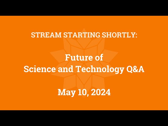 Future of Science and Technology Q&A (May 10, 2024)