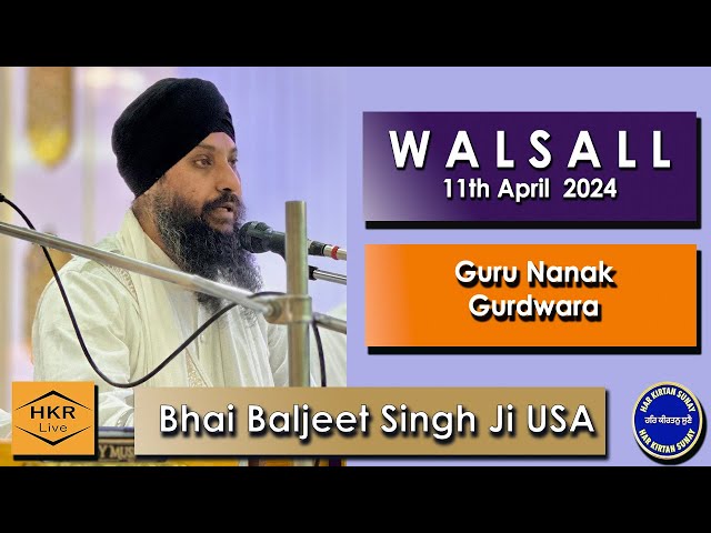 Bhai Baljeet Singh Ji  (USA) - Guru Nanak Gurdwara, Walsall 11 Apr 2024