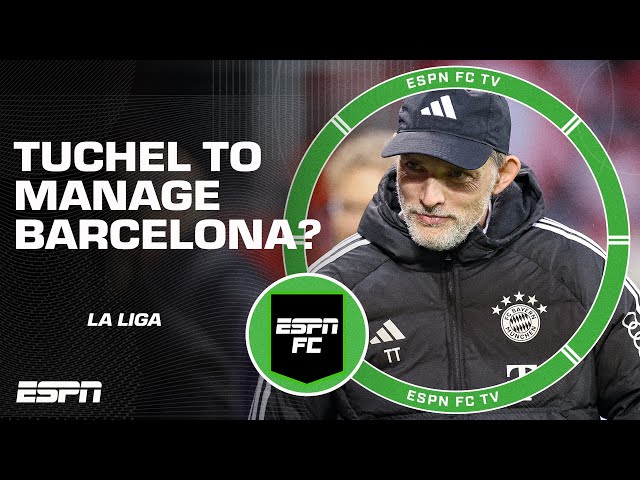Is Thomas Tuchel the right manager for Barcelona? | ESPN FC