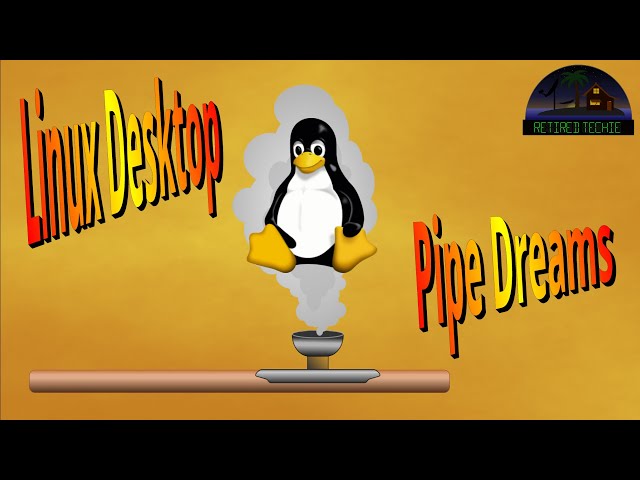 Year of the Linux Desktop: Pipe Dream