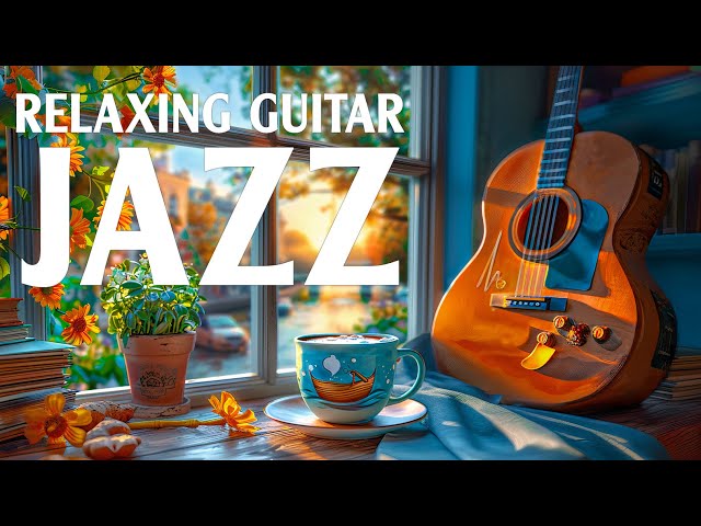 Smooth Jazz Morning Instrumental - Calm Jazz Music ☕ Relaxing Jazz Guitar for Positive Energy