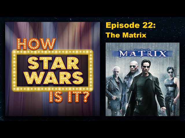 How Star Wars Is It? Ep. 22: The Matrix. Full podcast audio episode