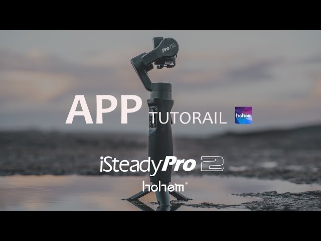 iSteady Pro 2 App “Hohem Gimbal” Tutorial