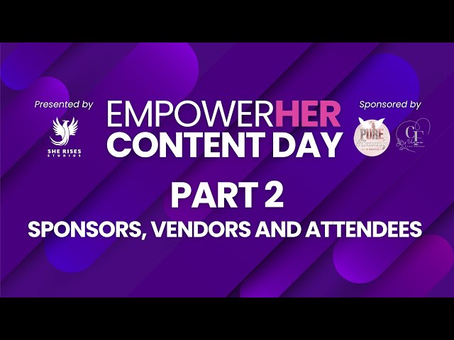 EmpowerHer Content Day Part 2 - Sponsors, Vendors and Attendees