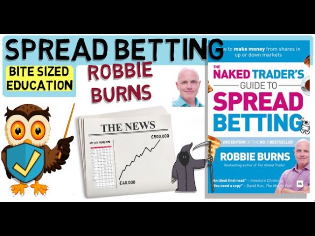 NAKED TRADER'S Guide to Spread Betting by Robbie Burns.