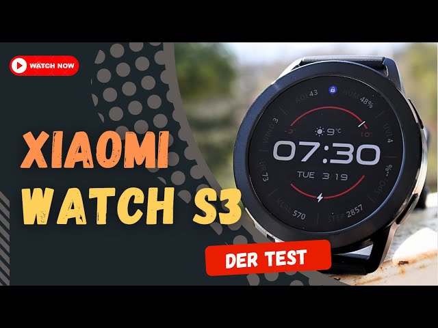 Xiaomi Watch S3 review: Top features despite a competitive price?