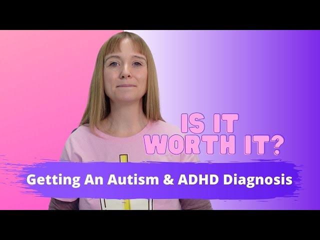 Is It Worth Getting An Autism & ADHD Diagnosis