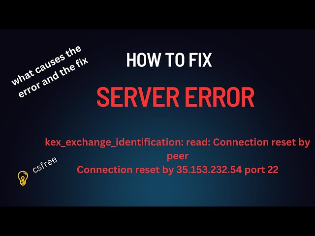How to fix server kex_exchange_identification | and what causes the Error.